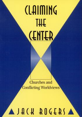 Claiming the Center Churches and Conflicting Worldviews N/A 9780664256135 Front Cover