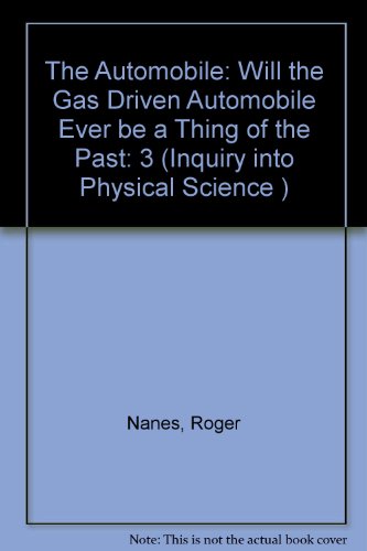Inquiry into Physical Science : A Contextual Approach Volume 3: the Automobile: Will the Gas-Driven Automobile Ever Become A Thing of the Past? Revised  9780757501135 Front Cover