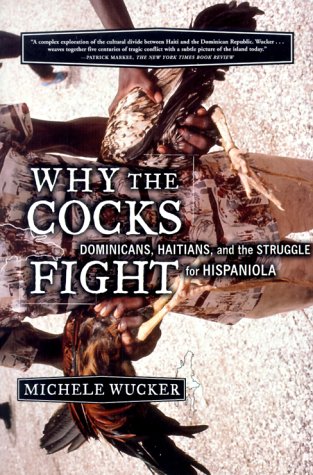 Why the Cocks Fight Dominicans, Haitians, and the Struggle for Hispaniola N/A 9780809097135 Front Cover