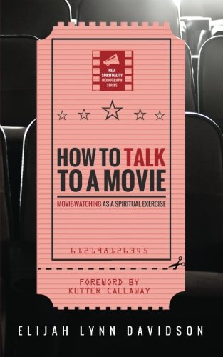 How to Talk to a Movie: Movie-watching As a Spiritual Practice  2017 9781532613135 Front Cover