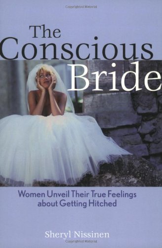 Conscious Bride Women Unveil Their True Feelings about Getting Hitched  2000 9781572242135 Front Cover