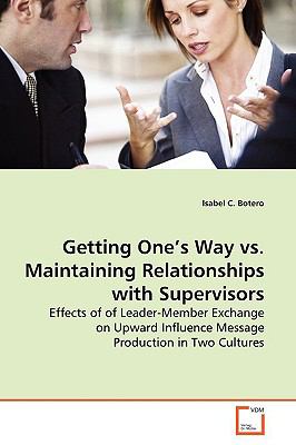 Getting One's Way Vs. Maintaining Relationships With Supervisors:   2009 9783639165135 Front Cover