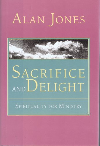 Sacrifice and Delight : A Spirituality for Ministry N/A 9780060642136 Front Cover
