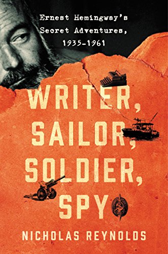 Writer, Sailor, Soldier, Spy Ernest Hemingway's Secret Adventures, 1935-1961  2017 9780062440136 Front Cover