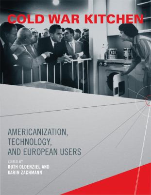 Cold War Kitchen Americanization, Technology, and European Users  2009 9780262516136 Front Cover