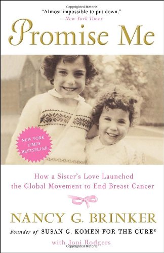 Promise Me How a Sister's Love Launched the Global Movement to End Breast Cancer  2011 9780307718136 Front Cover