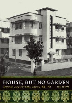 House, but No Garden Apartment Living in Bombay's Suburbs, 1898-1964  2013 9780816678136 Front Cover