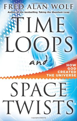 Time Loops and Space Twists How God Created the Universe N/A 9780981877136 Front Cover