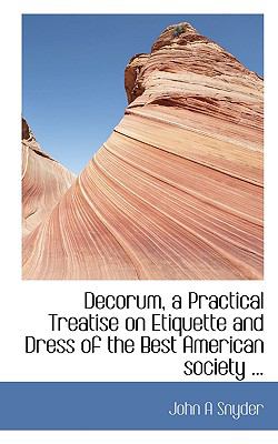 Decorum, a Practical Treatise on Etiquette and Dress of the Best American Society N/A 9781117158136 Front Cover