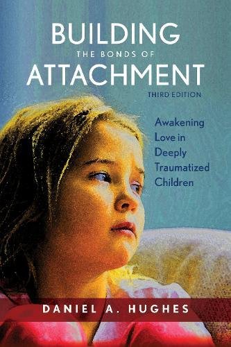 Building the Bonds of Attachment Awakening Love in Deeply Traumatized Children 3rd 2018 (Revised) 9781442274136 Front Cover