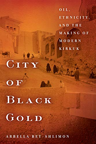 City of Black Gold Oil, Ethnicity, and the Making of Modern Kirkuk  2019 9781503609136 Front Cover