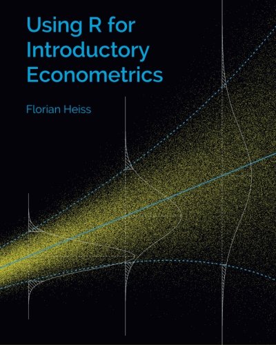 Using R for Introductory Econometrics  N/A 9781523285136 Front Cover
