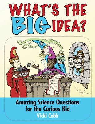 What's the Big Idea? Amazing Science Questions for the Curious Kid  2010 9781616080136 Front Cover