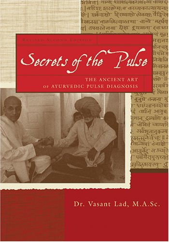 Secrets of the Pulse The Ancient Art of Ayurvedic Pulse Diagnosis 2nd 2006 (Expanded) 9781883725136 Front Cover