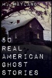 50 Real American Ghost Stories A Journey into the Haunted History of the United States - 1800 To 1899 N/A 9781909667136 Front Cover