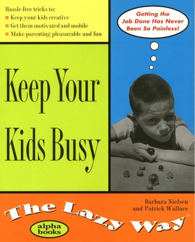 Keep Your Kids Busy the Lazy Way   1999 9780028630137 Front Cover