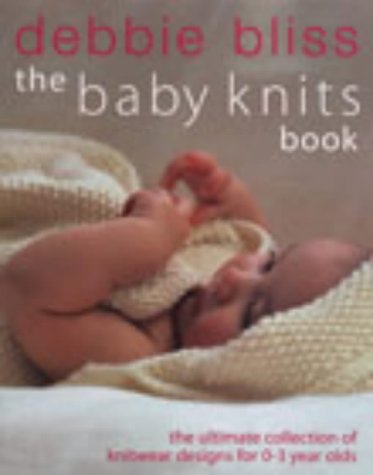 Baby Knits Book : The Ultimate Collection of Knitwear Designs for 0-3 Year Olds  2002 9780091885137 Front Cover
