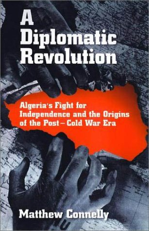 Diplomatic Revolution Algeria's Fight for Independence and the Origins of the Post-Cold War Era  2002 9780195145137 Front Cover
