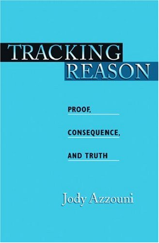 Tracking Reason Proof, Consequence, and Truth  2005 9780195187137 Front Cover