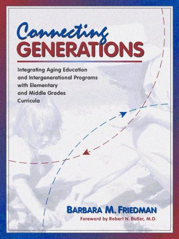 Connecting Generations Integrating Aging Education and Intergenerational Programs With Elementary and Middle  1999 9780205275137 Front Cover
