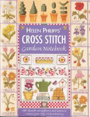 Helen Philipp's Cross Stitch Garden Notebook With Ideas for Using Charms and Buttons to Enhance Your Cross Stitch Embroidery  2001 9780715310137 Front Cover