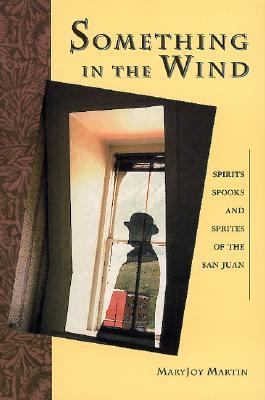 Something in the Wind Spirits, Spooks, and Sprites of San Juan  2001 9780871089137 Front Cover