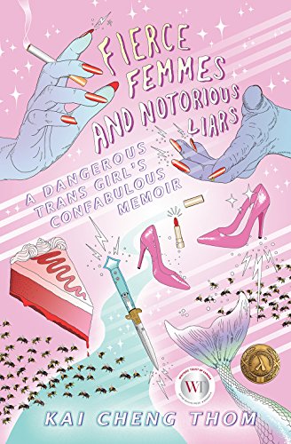 Fierce Femmes and Notorious Liars A Dangerous Trans Girl's Confabulous Memoir  2016 9780994047137 Front Cover