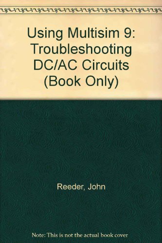 Using Multisim 9 Troubleshooting DC/AC Circuits (Book Only) 4th 2007 9781111322137 Front Cover