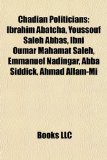 Chadian Politicians Ibrahim Abatcha, Youssouf Saleh Abbas, Ibni Oumar Mahamat Saleh, Emmanuel Nadingar, Abba Siddick, Ahmad Allam-Mi N/A 9781156419137 Front Cover