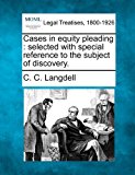 Cases in equity pleading : selected with special reference to the subject of Discovery  N/A 9781240150137 Front Cover