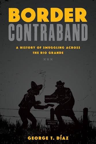 Border Contraband A History of Smuggling Across the Rio Grande  2015 9781477310137 Front Cover