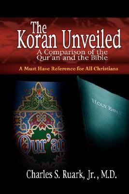 The Koran Unveiled: A Comparison of the Qur'an and the Bible  2006 9781596842137 Front Cover
