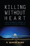 Killing Without Heart: Limits on Robotic Warfare in an Age of Persistent Conflict  2013 9781612346137 Front Cover