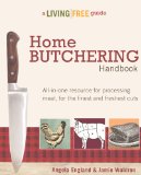 Home Butchering Handbook Enjoy Finer, Fresher, Healthier Cuts of Meat from Your Own Kitchen N/A 9781615642137 Front Cover