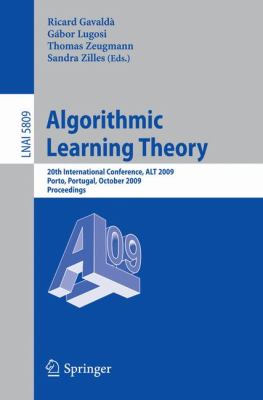 Algorithmic Learning Theory 20th International Conference, ALT 2009, Porto, Portugal, October 3-5, 2009, Proceedings  2009 9783642044137 Front Cover