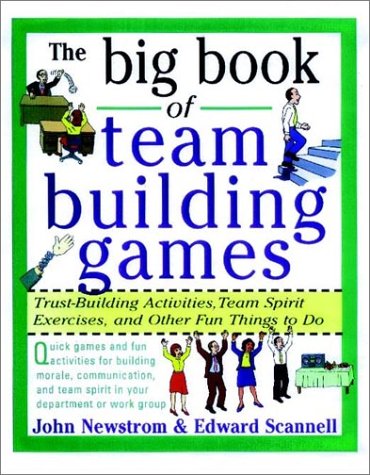 Big Book of Team Building Games: Trust-Building Activities, Team Spirit Exercises, and Other Fun Things to Do   1998 9780070465138 Front Cover