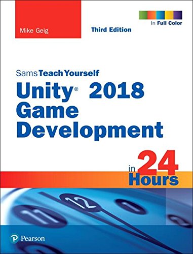 Unity 2018 Game Development in 24 Hours, Sams Teach Yourself  3rd 2018 9780134998138 Front Cover