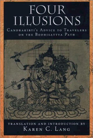 Four Illusions Candrakirti's Advice for Travelers on the Bodhisattva Path  2002 9780195151138 Front Cover