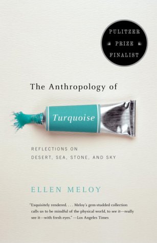 Anthropology of Turquoise Reflections on Desert, Sea, Stone, and Sky (Pulitzer Prize Finalist) N/A 9780375708138 Front Cover