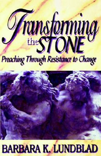 Transforming the Stone Preaching Through Resistance to Change  2001 9780687096138 Front Cover