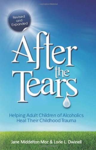 After the Tears Helping Adult Children of Alcoholics Heal Their Childhood Trauma 2nd 2010 (Revised) 9780757315138 Front Cover