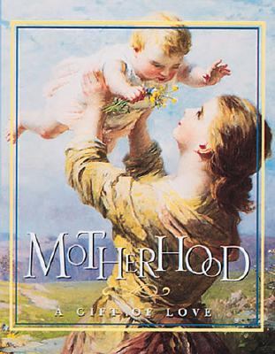 Motherhood A Gift of Love  1999 9780762405138 Front Cover