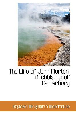 The Life of John Morton, Archbishop of Canterbury:   2009 9781103690138 Front Cover