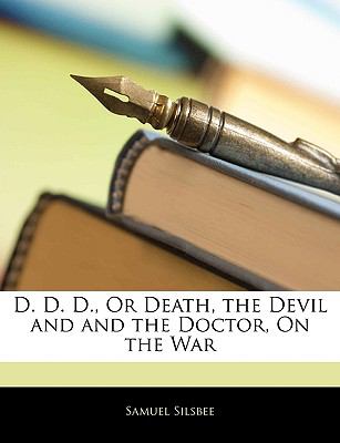 D D D , or Death, the Devil and and the Doctor, on the War N/A 9781143500138 Front Cover