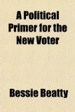 Political Primer for the New Voter  N/A 9781151686138 Front Cover