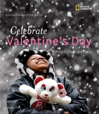 Holidays Around the World: Celebrate Valentine's Day With Love, Cards, and Candy  2008 9781426302138 Front Cover