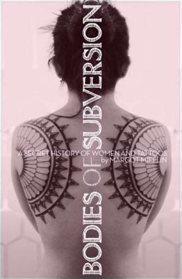 Bodies of Subversion A Secret History of Women and Tattoo, Third Edition 2nd 2012 9781576876138 Front Cover