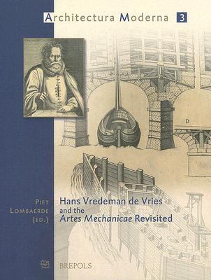 Hans Vredeman de Vries and the Artes Mechanicae Revisited   2005 9782503518138 Front Cover