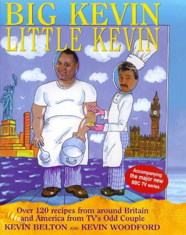 Big Kevin, Little Kevin Over 120 Recipes from Around Britain and America by TV's Odd Couple  1999 9780091865139 Front Cover