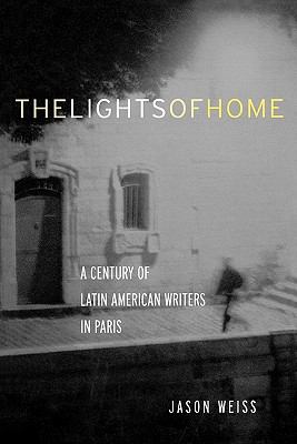 Lights of Home A Century of Latin American Writers in Paris  2003 9780415940139 Front Cover